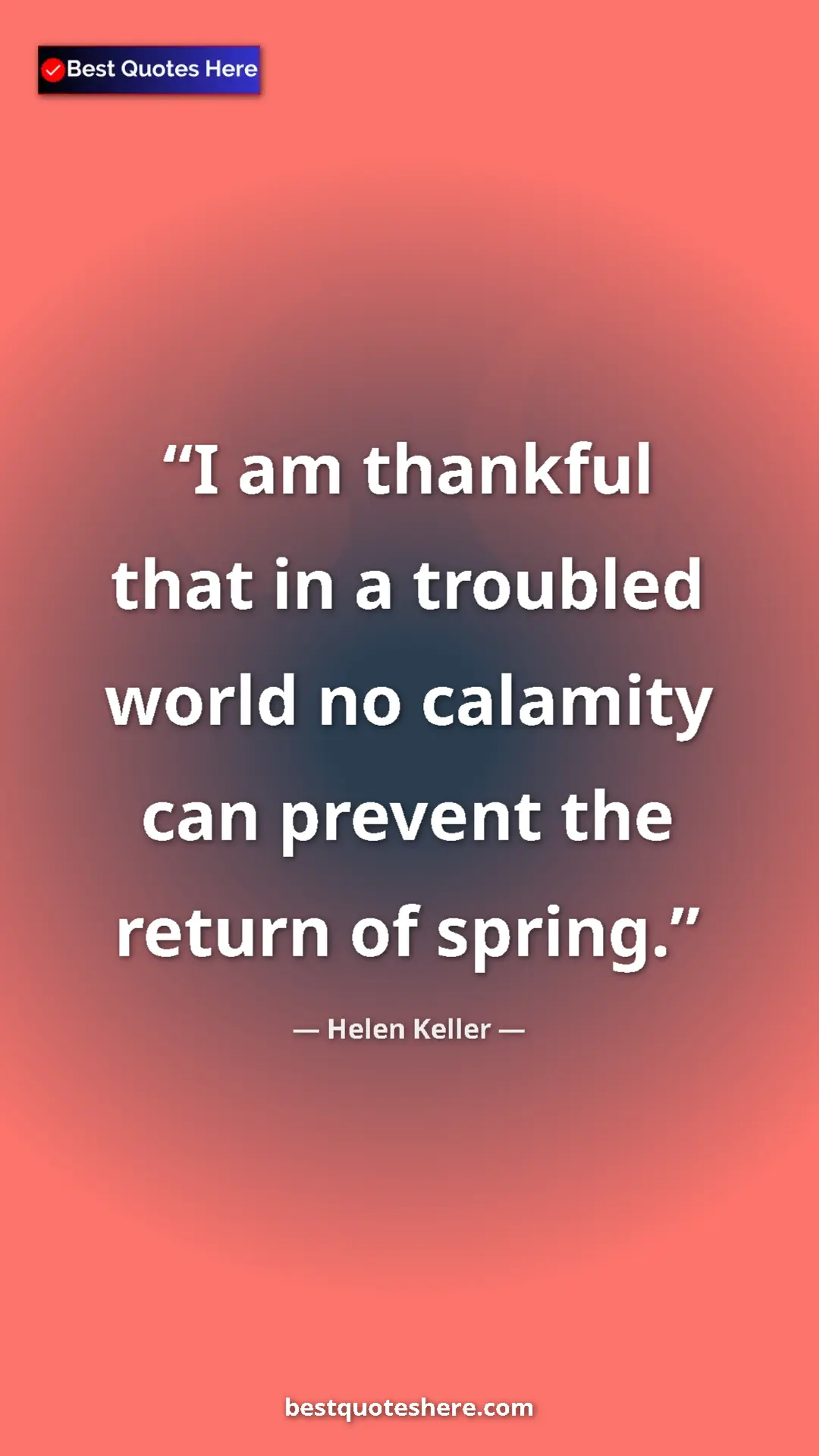 Pinterest quote poster by Helen Keller: "I am thankful that in a troubled world no calamity can..."