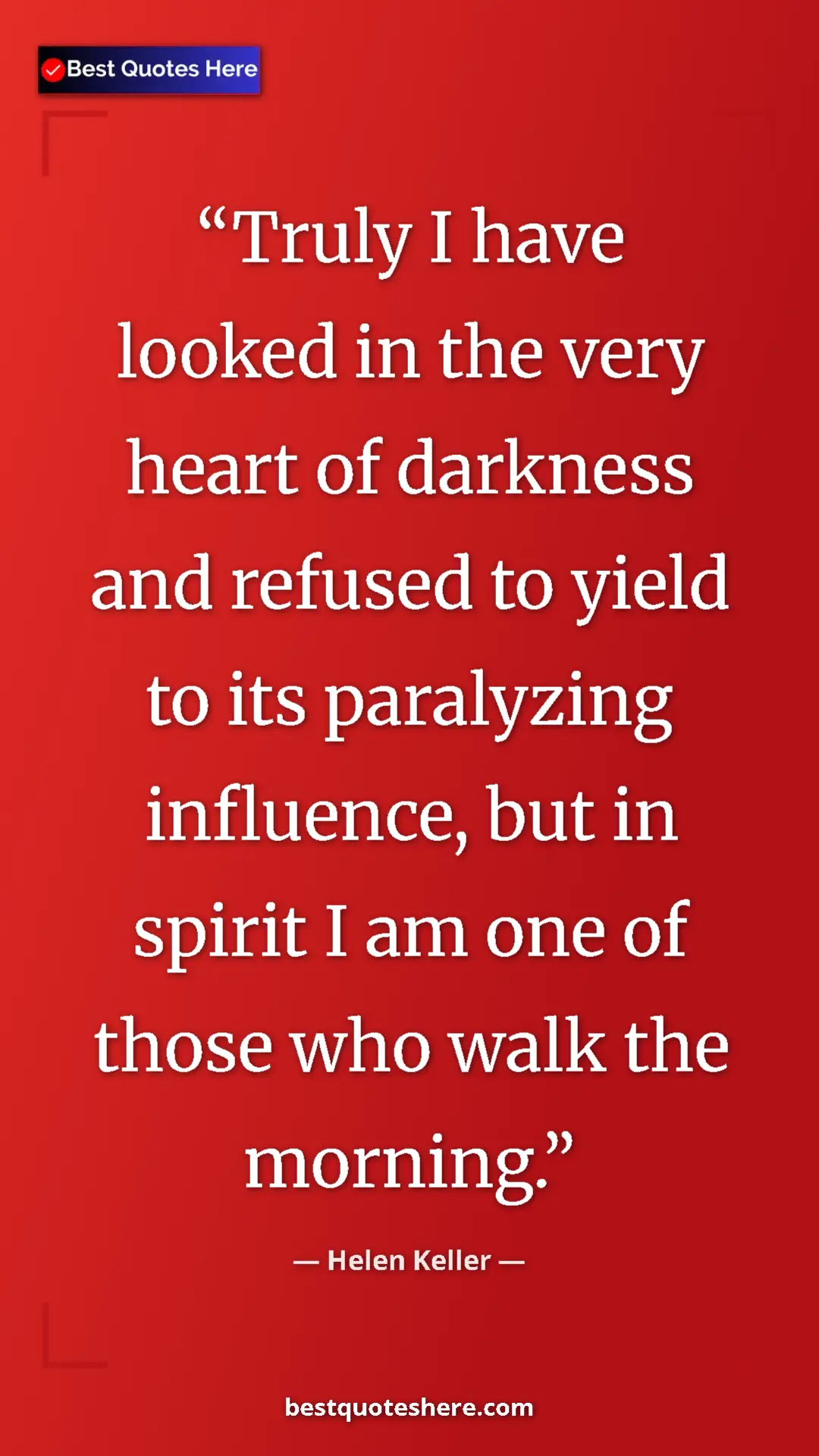 Helen Keller Quote Card: "Truly I have looked in the very heart of darkness and..." Pinterest quote poster by Helen Keller: "Truly I have looked in the very heart of darkness and..."