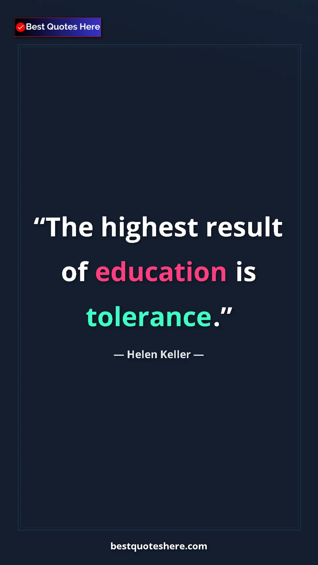 Helen Keller Quote Card: "The highest result of education is tolerance." Pinterest quote poster by Helen Keller: "The highest result of education is tolerance."