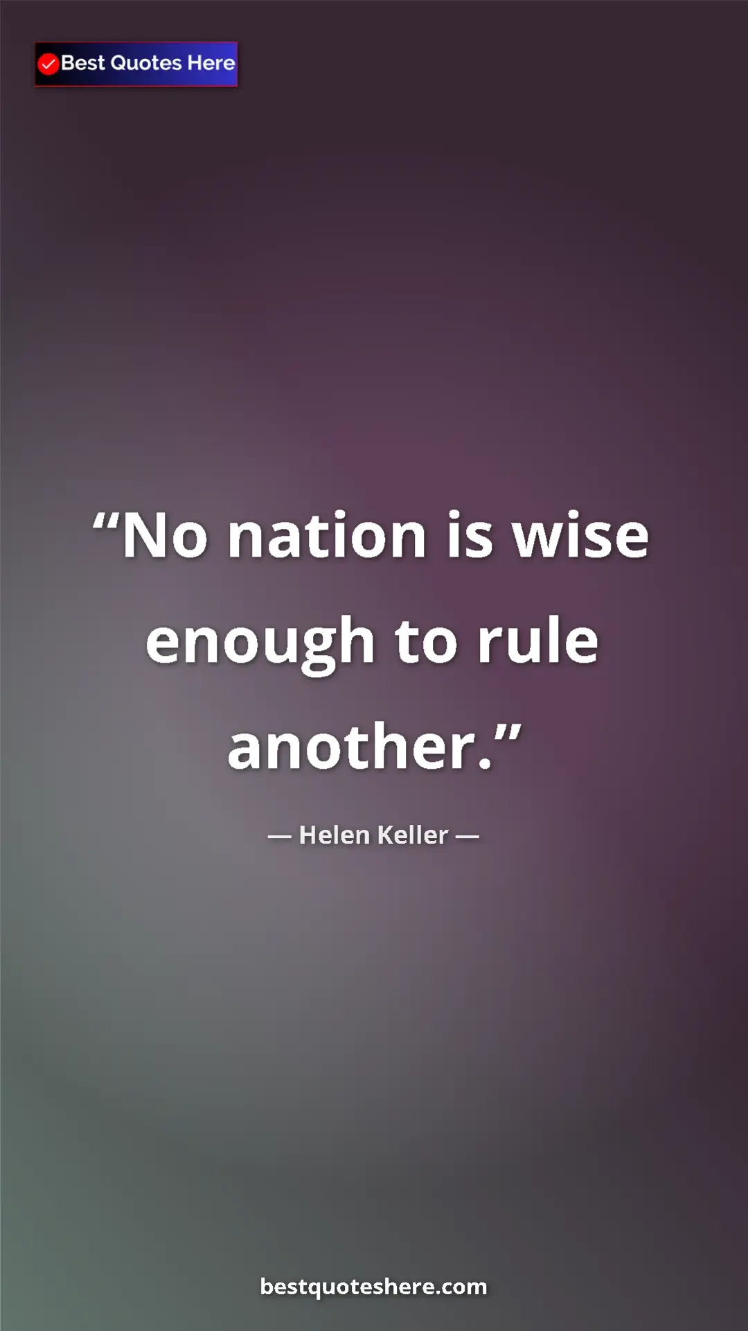 Pinterest quote poster by Helen Keller: "No nation is wise enough to rule another."