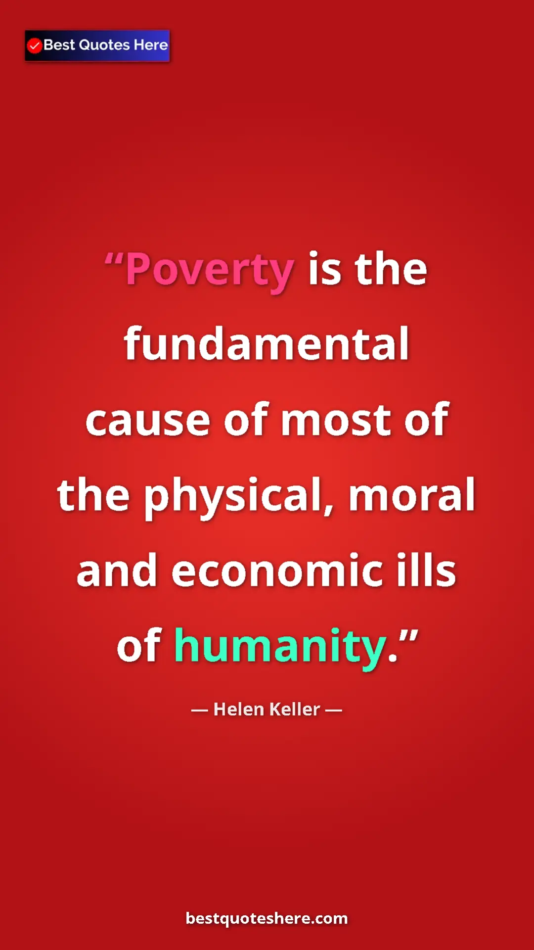 Helen Keller Quote Card: "Poverty is the fundamental cause of most of the physical, mo" Pinterest quote poster by Helen Keller: "Poverty is the fundamental cause of most of the physical, mo"