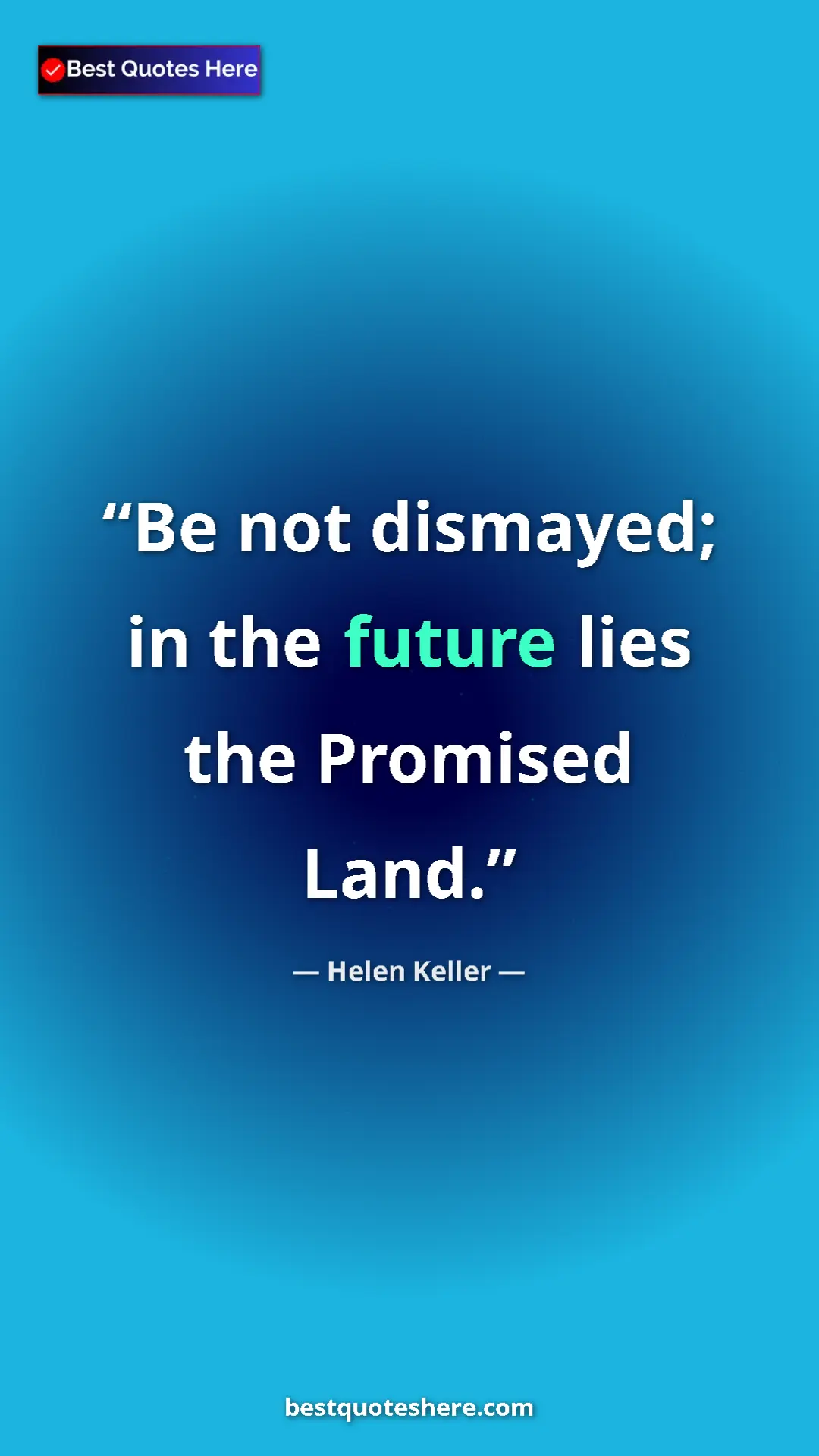 Pinterest quote poster by Helen Keller: "Be not dismayed; in the future lies the Promised Land."