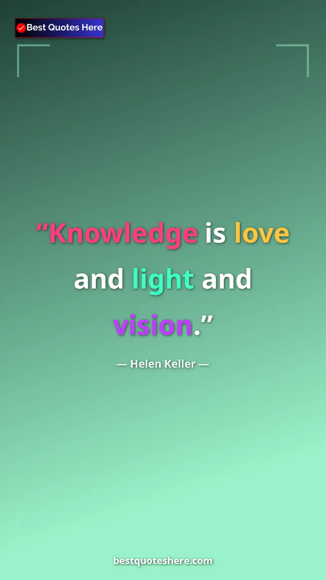 Helen Keller Quote Card: "Knowledge is love and light and vision." Pinterest quote poster by Helen Keller: "Knowledge is love and light and vision."