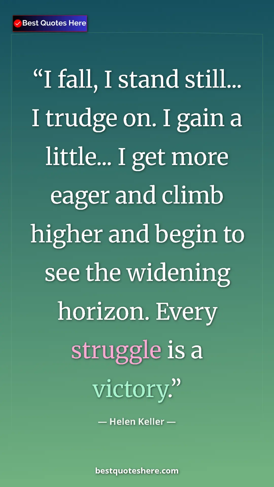 Pinterest quote poster by Helen Keller: "I fall, I stand still... I trudge on. I gain a little... I..."