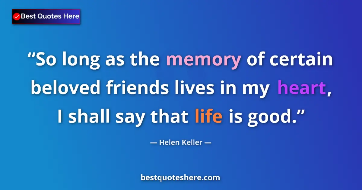 Quote by Helen Keller: So long as the memory of certain beloved friends l