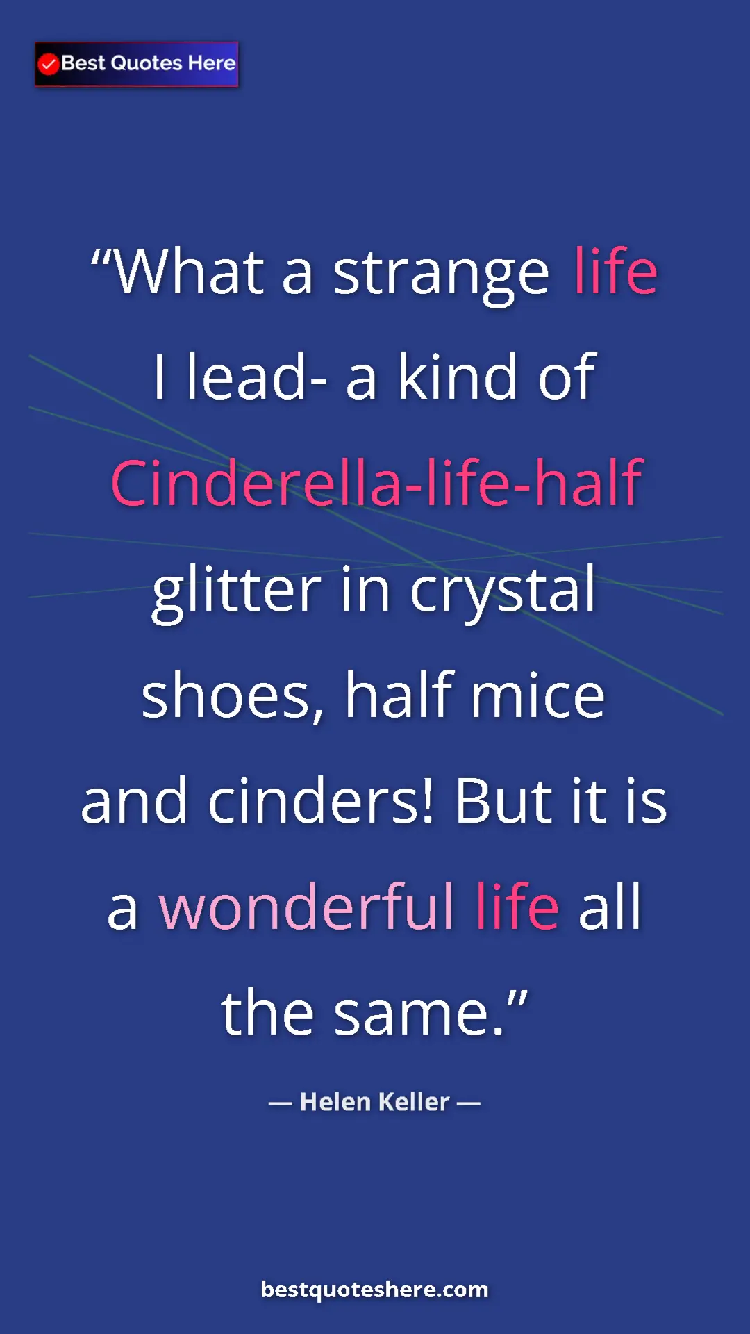 Helen Keller Quote Card: "What a strange life I lead- a kind of Cinderella-life-half..." Pinterest quote poster by Helen Keller: "What a strange life I lead- a kind of Cinderella-life-half..."