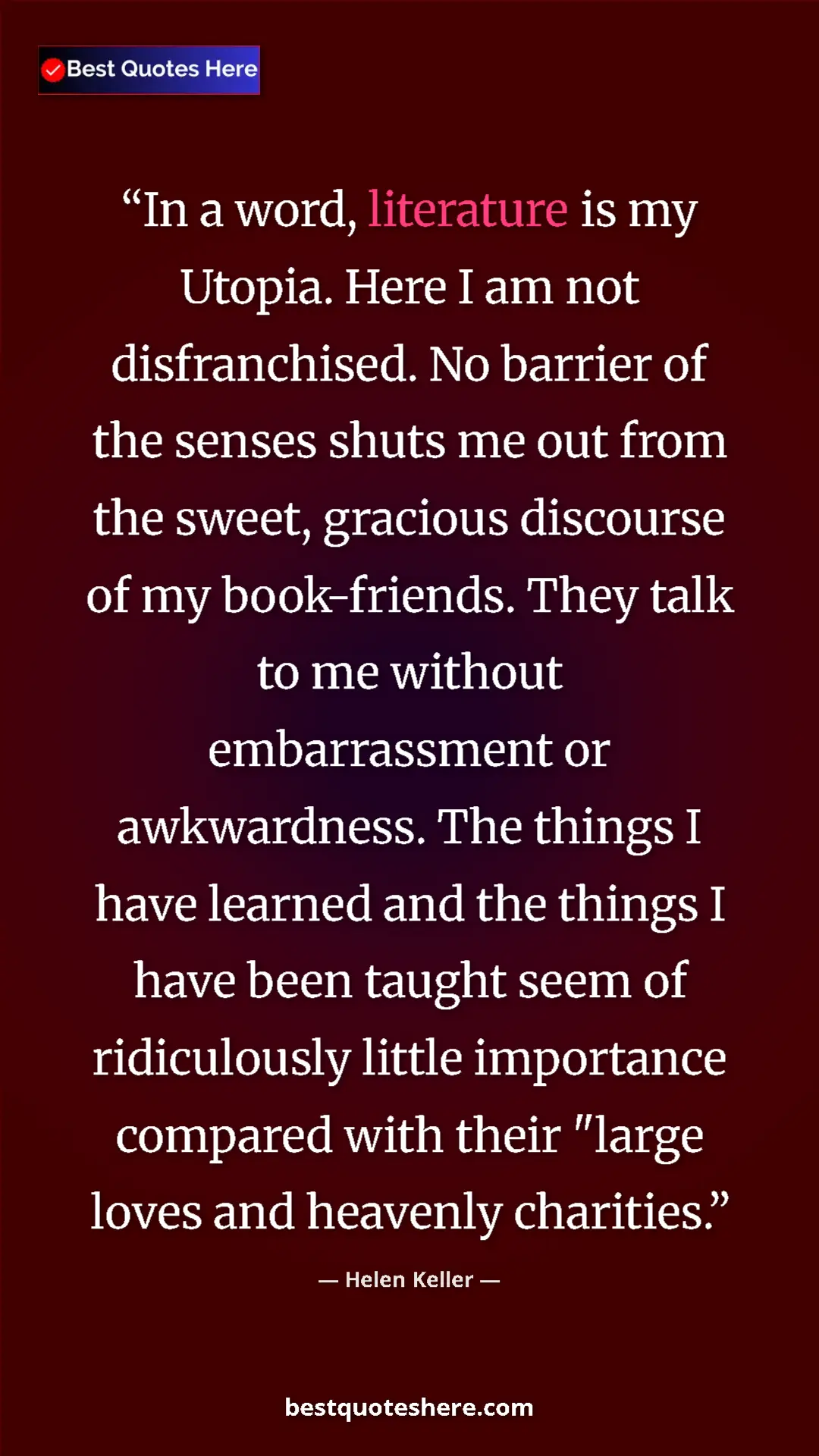 Helen Keller Quote Card: "In a word, literature is my Utopia. Here I am not..." Pinterest quote poster by Helen Keller: "In a word, literature is my Utopia. Here I am not..."