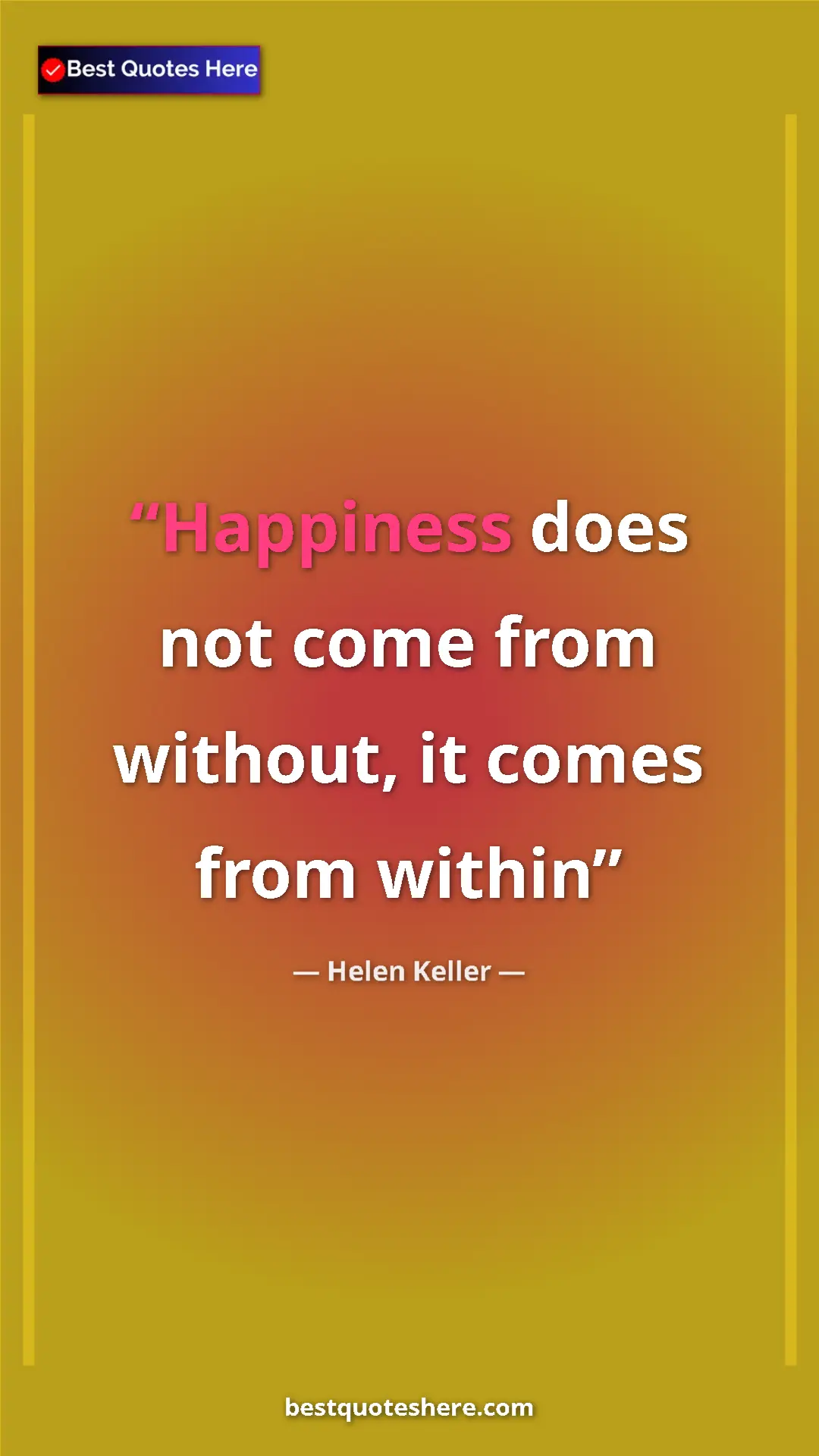 Pinterest quote poster by Helen Keller: "Happiness does not come from without, it comes from within"