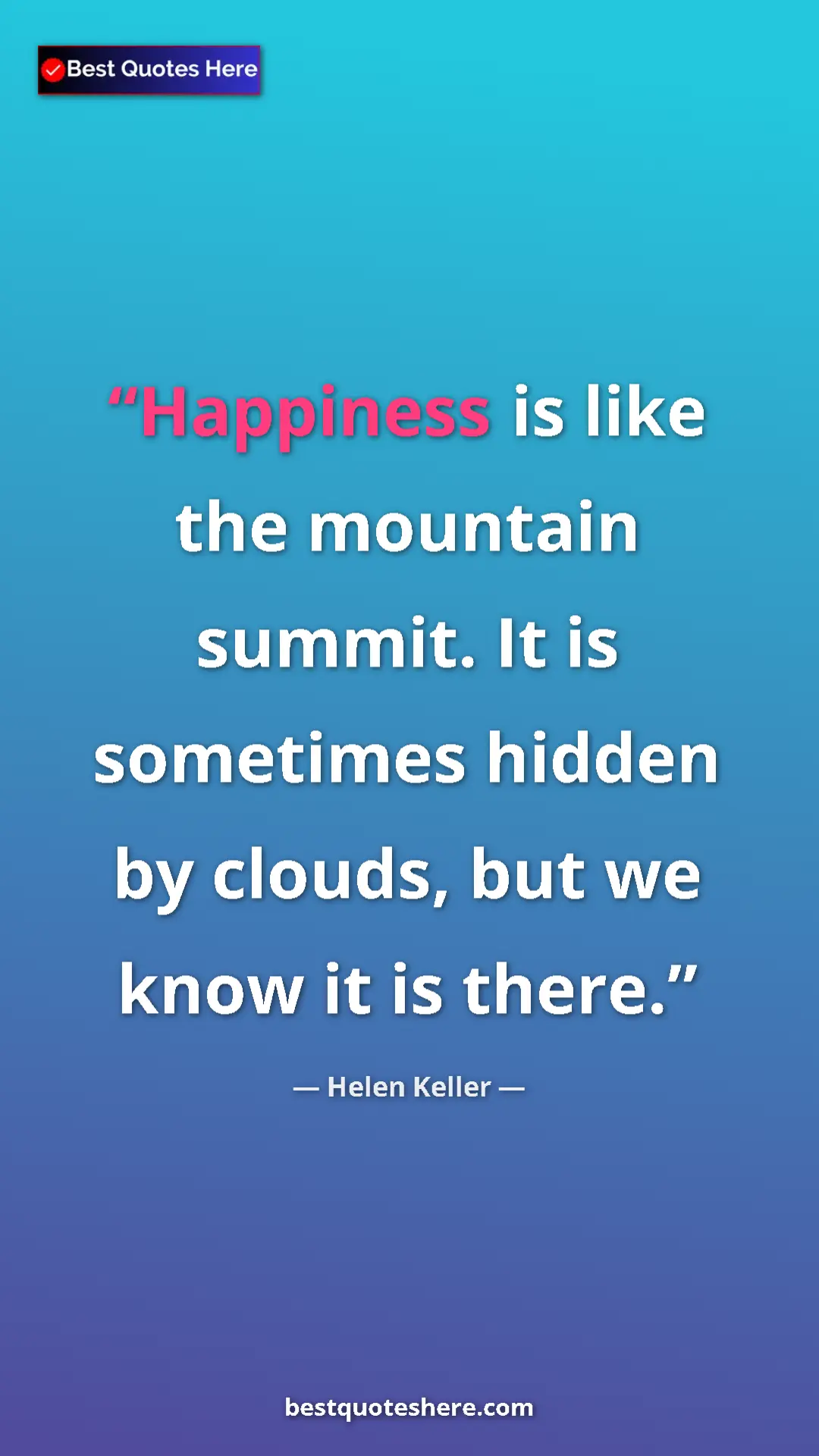Helen Keller Quote Card: "Happiness is like the mountain summit. It is sometimes..." Pinterest quote poster by Helen Keller: "Happiness is like the mountain summit. It is sometimes..."