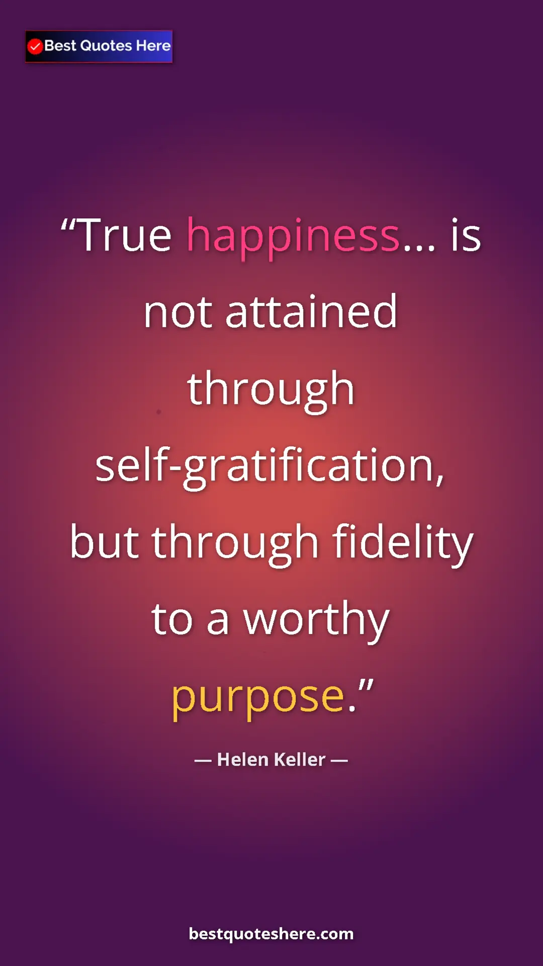 Helen Keller Quote Card: "True happiness... is not attained through..." Pinterest quote poster by Helen Keller: "True happiness... is not attained through..."