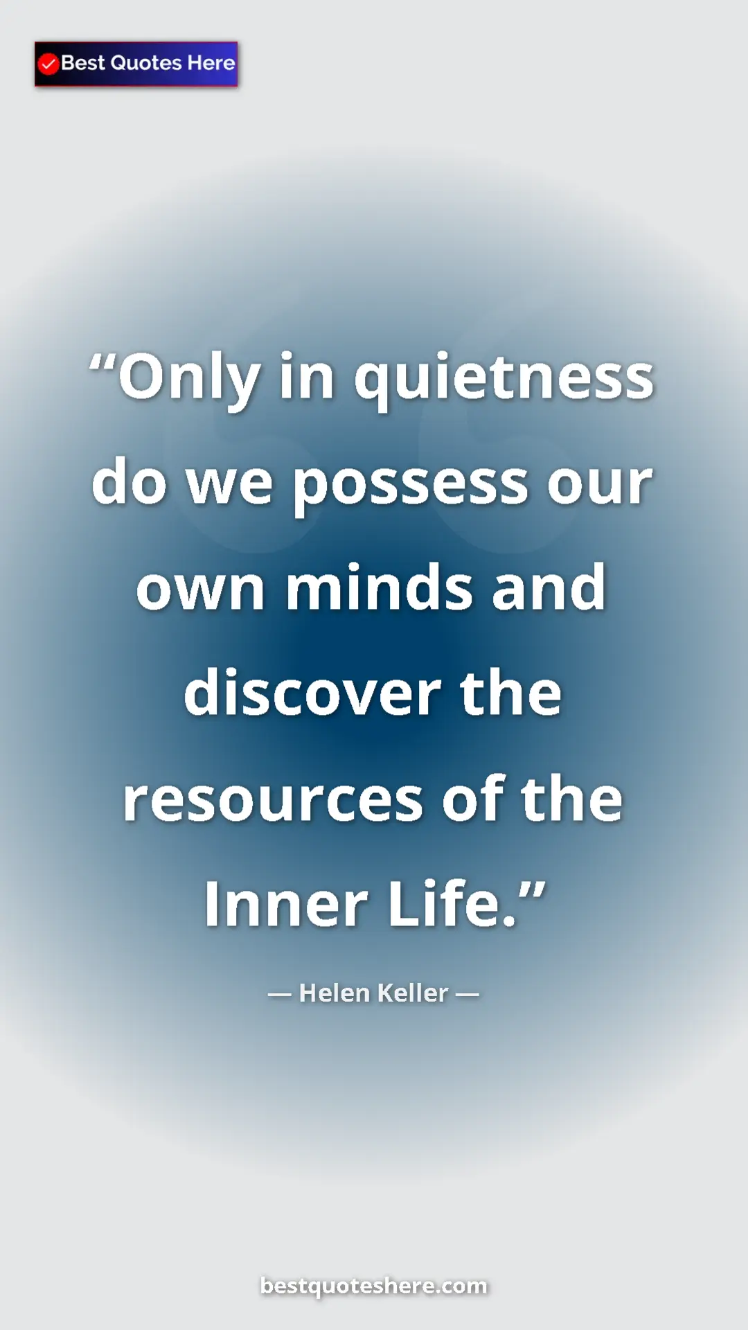 Helen Keller Quote Card: "Only in quietness do we possess our own minds and discover..." Pinterest quote poster by Helen Keller: "Only in quietness do we possess our own minds and discover..."