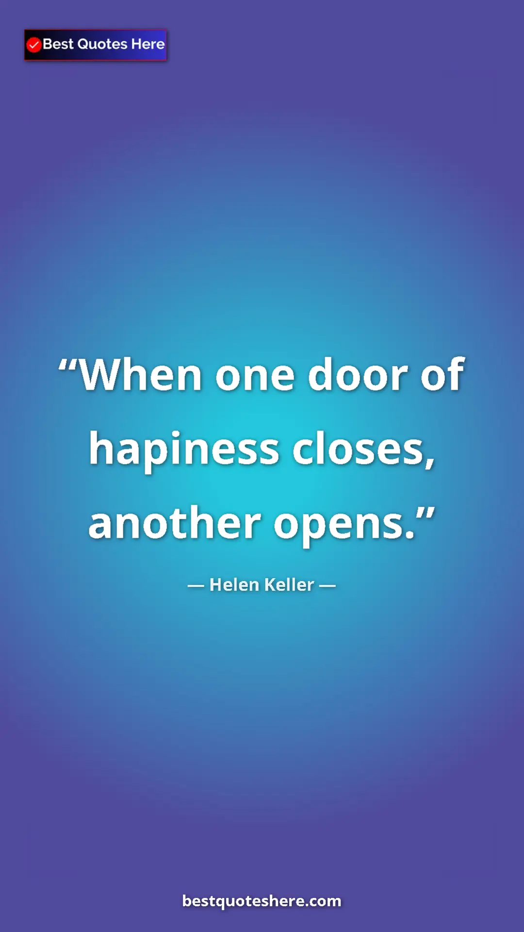 Helen Keller Quote Card: "When one door of hapiness closes, another opens." Pinterest quote poster by Helen Keller: "When one door of hapiness closes, another opens."