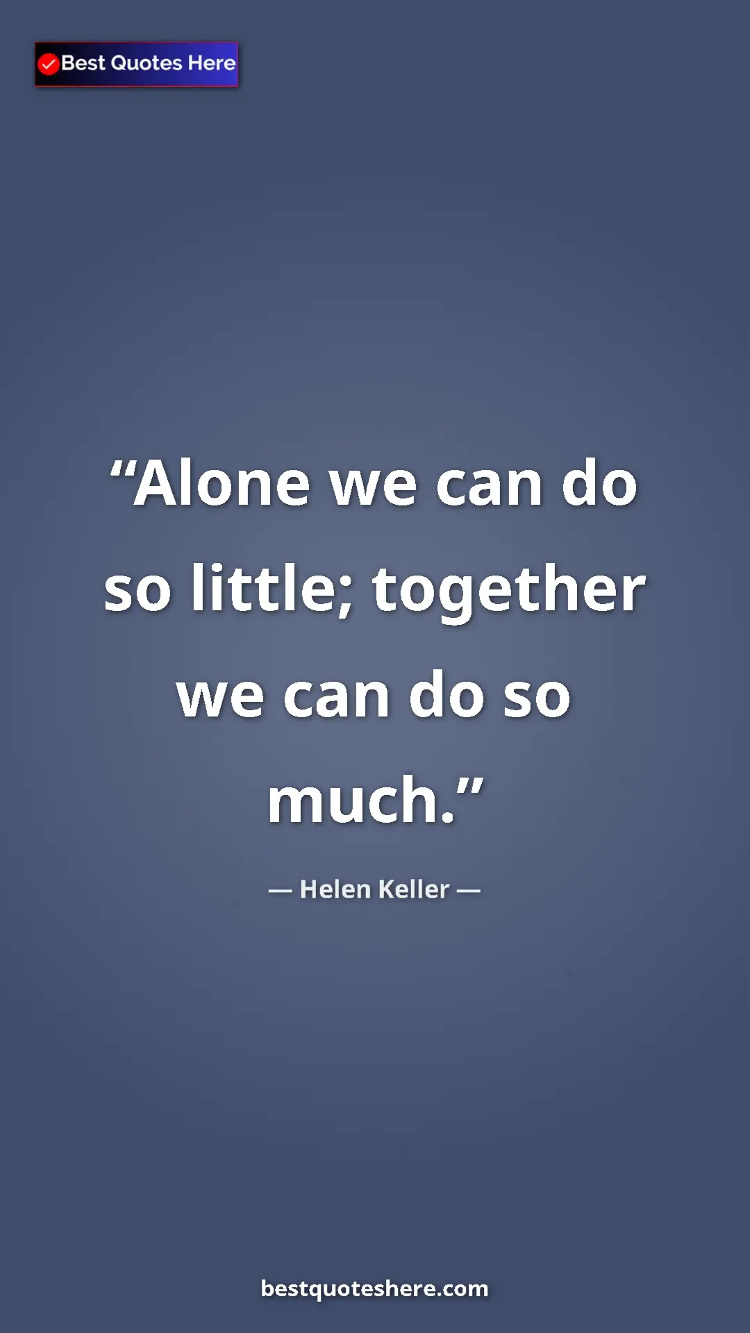 Pinterest quote poster by Helen Keller: "Alone we can do so little; together we can do so much."