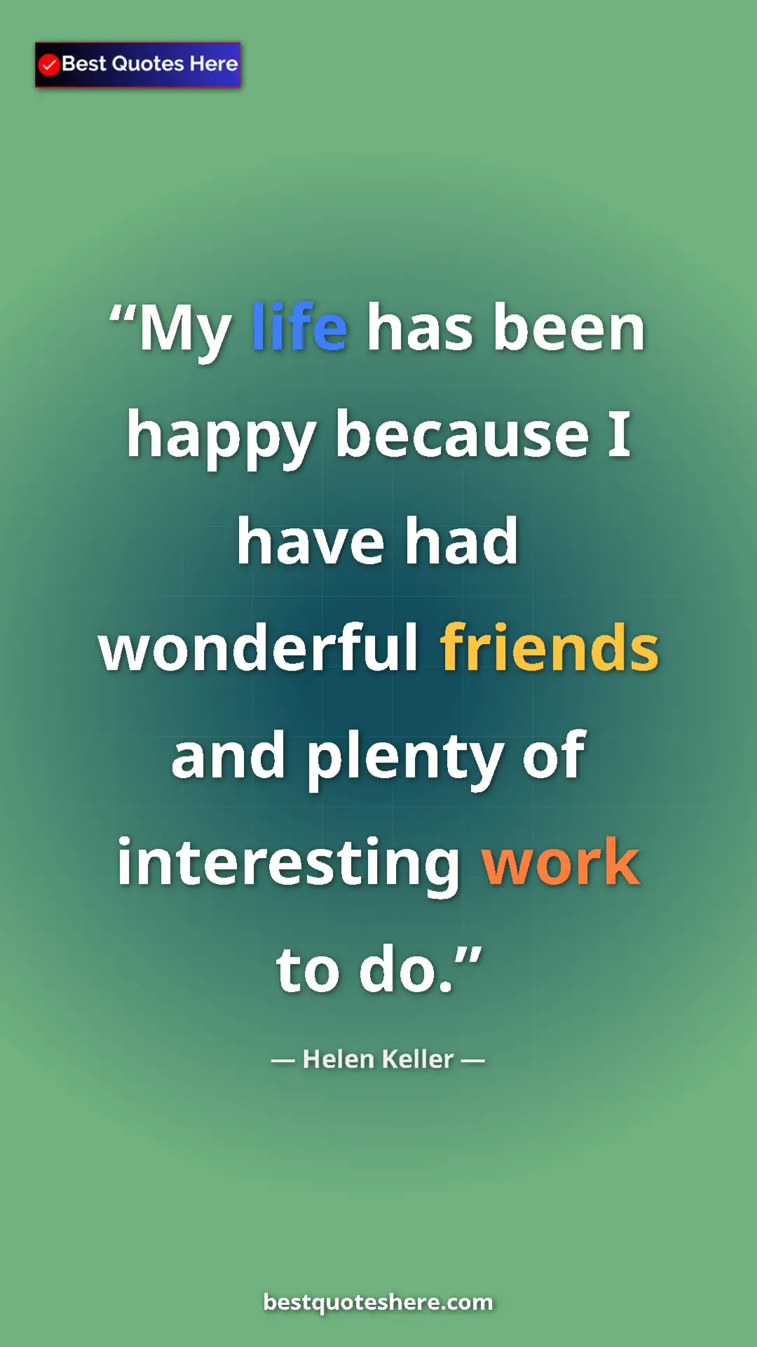 Helen Keller Quote Card: "My life has been happy because I have had wonderful friends..." Pinterest quote poster by Helen Keller: "My life has been happy because I have had wonderful friends..."