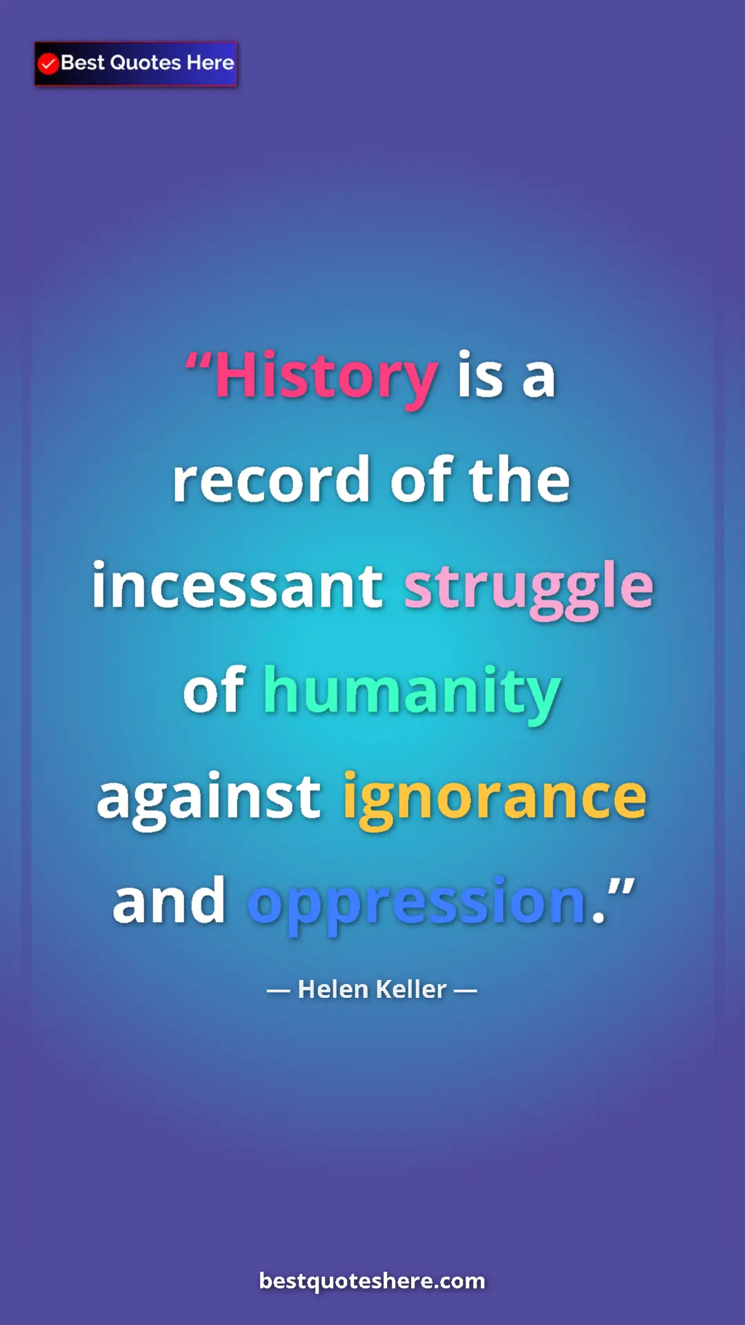 Helen Keller Quote Card: "History is a record of the incessant struggle of humanity..." Pinterest quote poster by Helen Keller: "History is a record of the incessant struggle of humanity..."