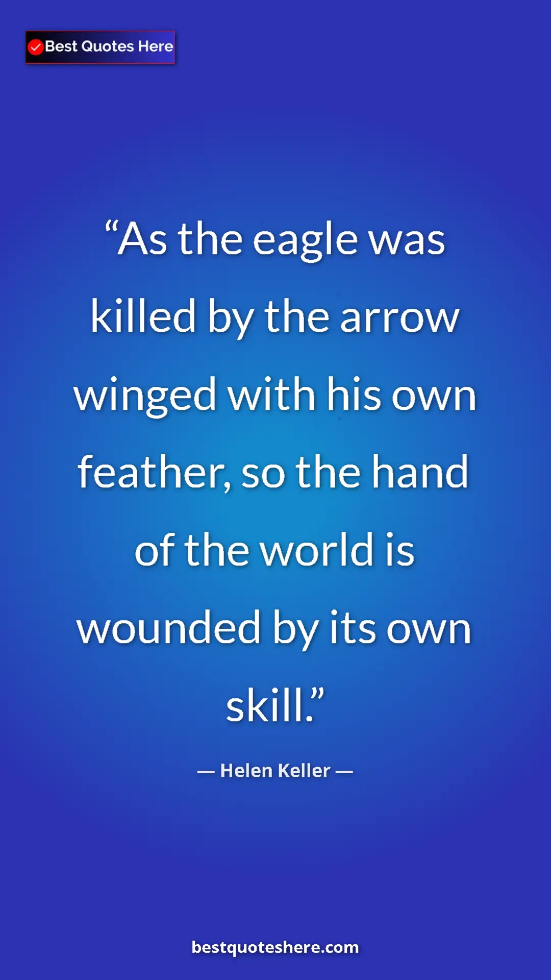 Helen Keller Quote Card: "As the eagle was killed by the arrow winged with his own..." Pinterest quote poster by Helen Keller: "As the eagle was killed by the arrow winged with his own..."