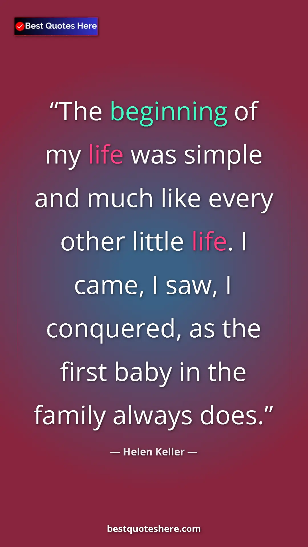 Helen Keller Quote Card: "The beginning of my life was simple and much like every..." Pinterest quote poster by Helen Keller: "The beginning of my life was simple and much like every..."