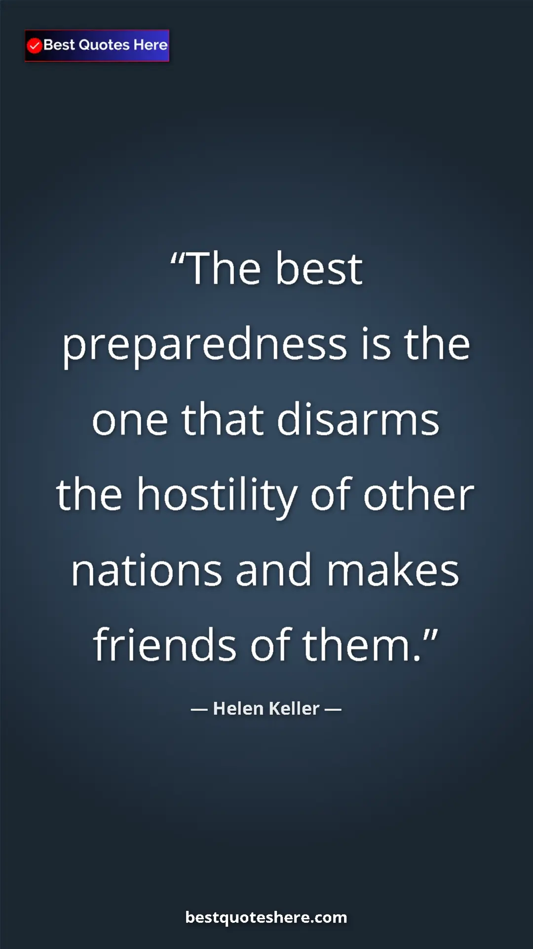 Helen Keller Quote Card: "The best preparedness is the one that disarms the hostility..." Pinterest quote poster by Helen Keller: "The best preparedness is the one that disarms the hostility..."