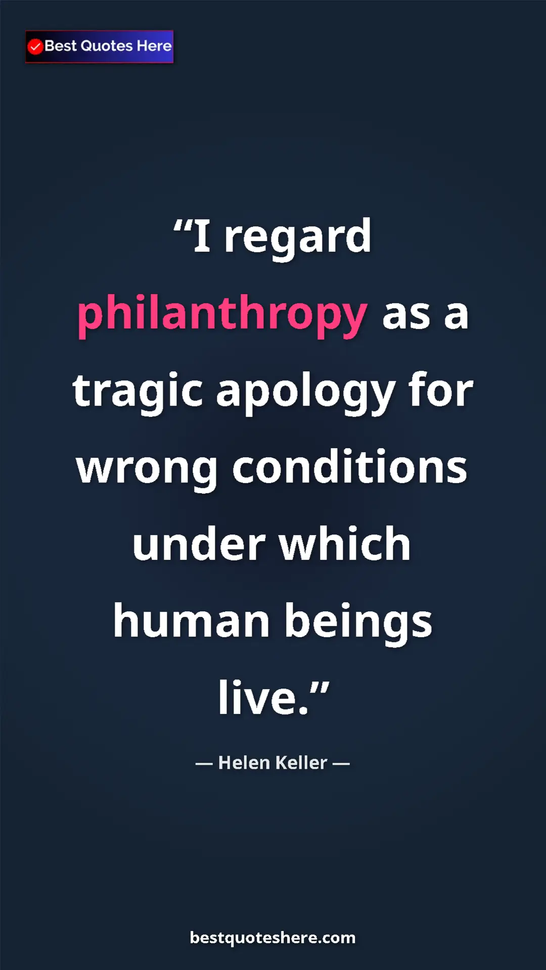 Helen Keller Quote Card: "I regard philanthropy as a tragic apology for wrong..." Pinterest quote poster by Helen Keller: "I regard philanthropy as a tragic apology for wrong..."