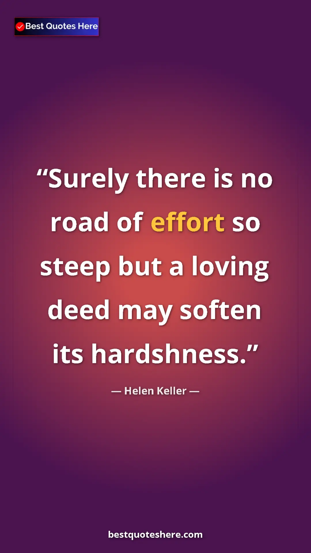 Helen Keller Quote Card: "Surely there is no road of effort so steep but a loving..." Pinterest quote poster by Helen Keller: "Surely there is no road of effort so steep but a loving..."