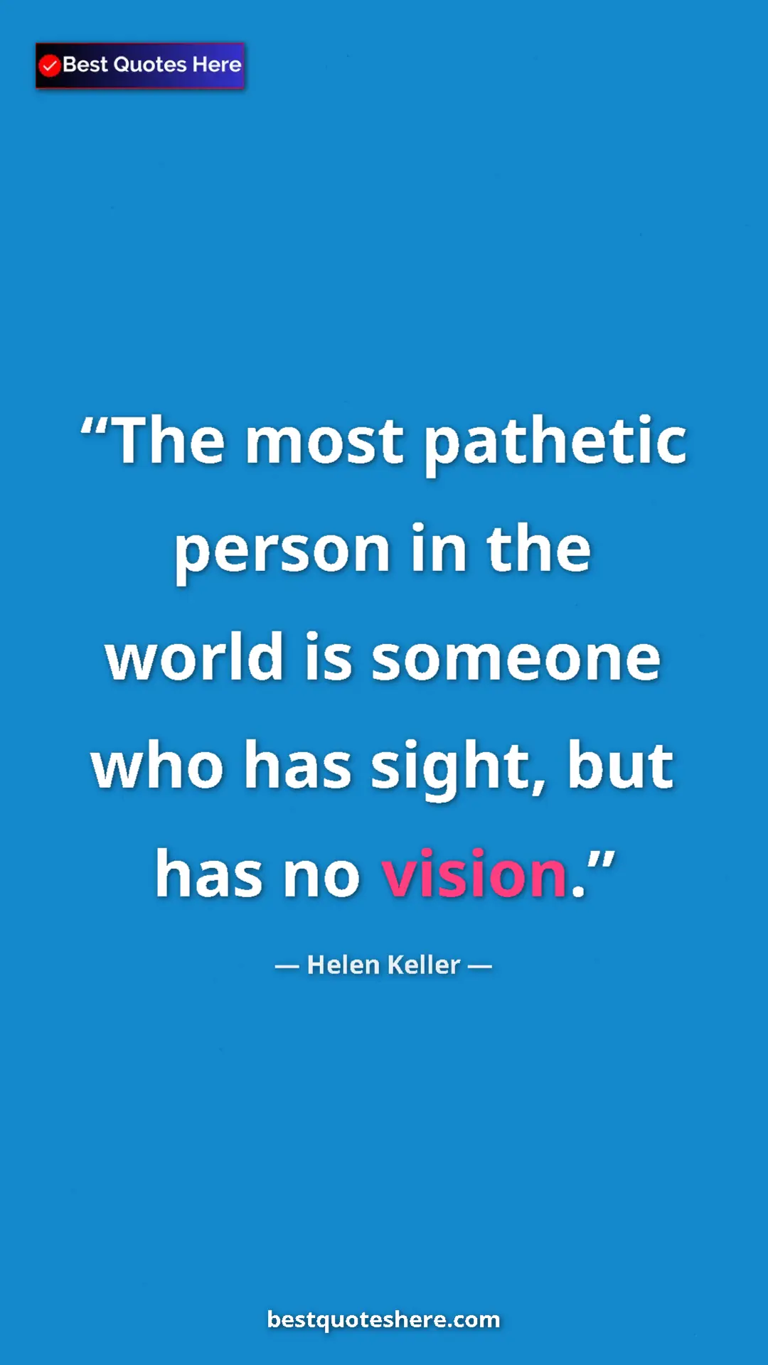 Helen Keller Quote Card: "The most pathetic person in the world is someone who has..." Pinterest quote poster by Helen Keller: "The most pathetic person in the world is someone who has..."