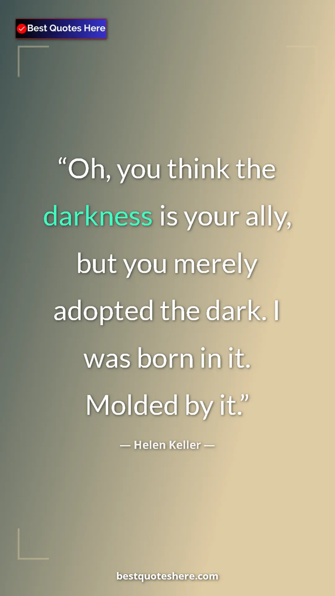 Helen Keller Quote Card: "Oh, you think the darkness is your ally, but you merely..." Pinterest quote poster by Helen Keller: "Oh, you think the darkness is your ally, but you merely..."