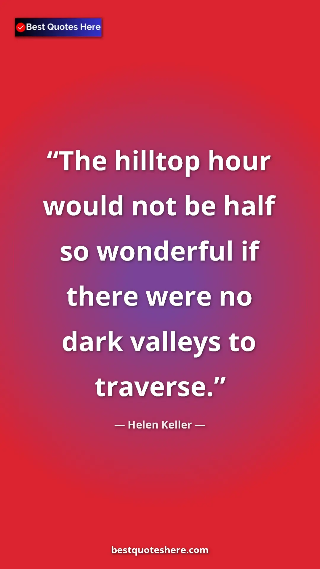 Helen Keller Quote Card: "The hilltop hour would not be half so wonderful if there..." Pinterest quote poster by Helen Keller: "The hilltop hour would not be half so wonderful if there..."