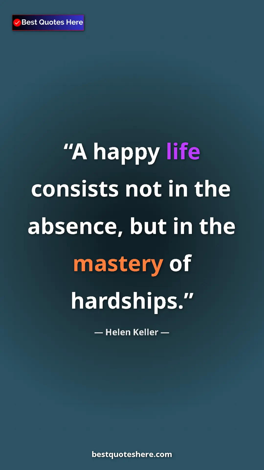 Helen Keller Quote Card: "A happy life consists not in the absence, but in the..." Pinterest quote poster by Helen Keller: "A happy life consists not in the absence, but in the..."