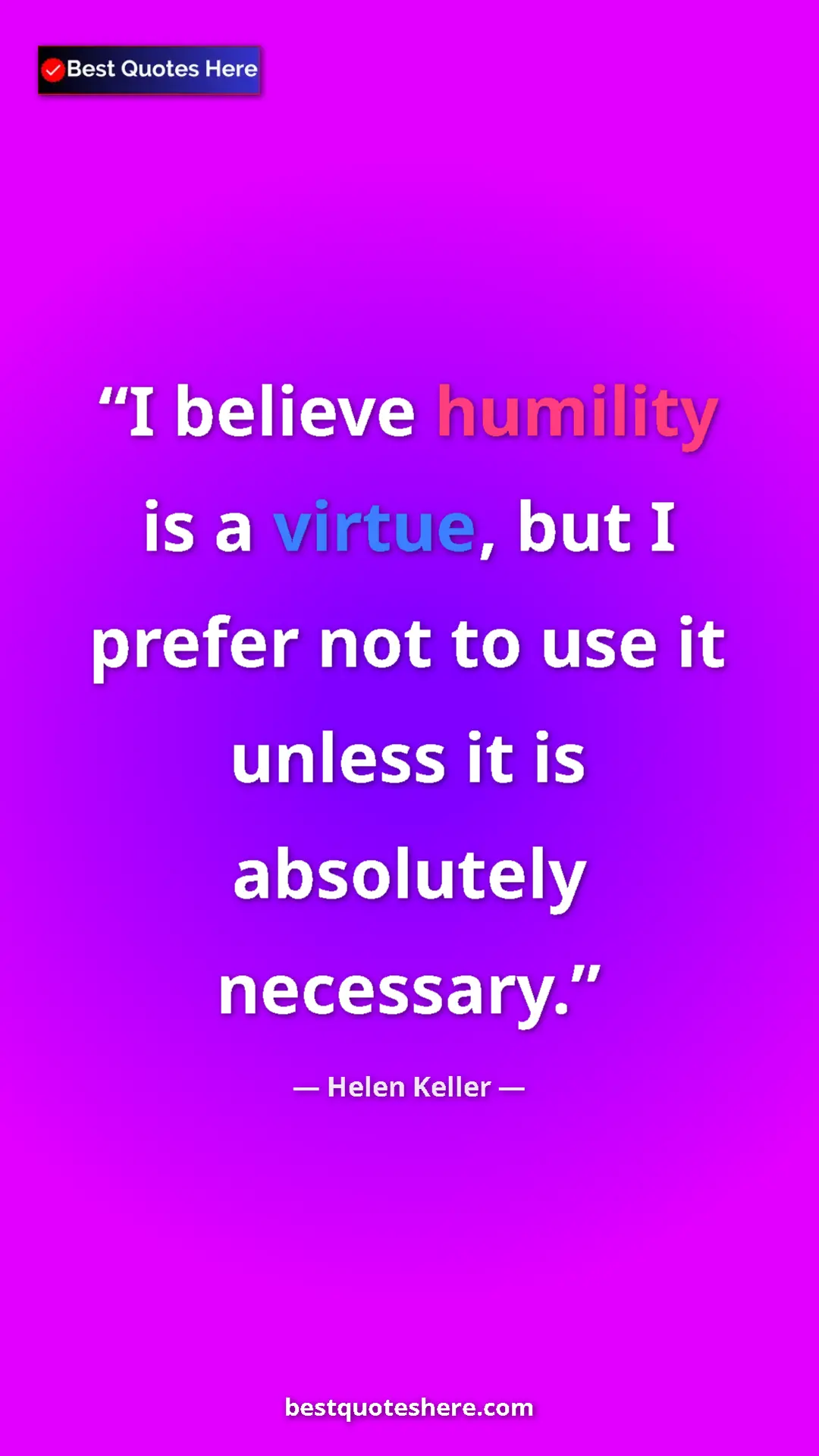 Pinterest quote poster by Helen Keller: "I believe humility is a virtue, but I prefer not to use it..."