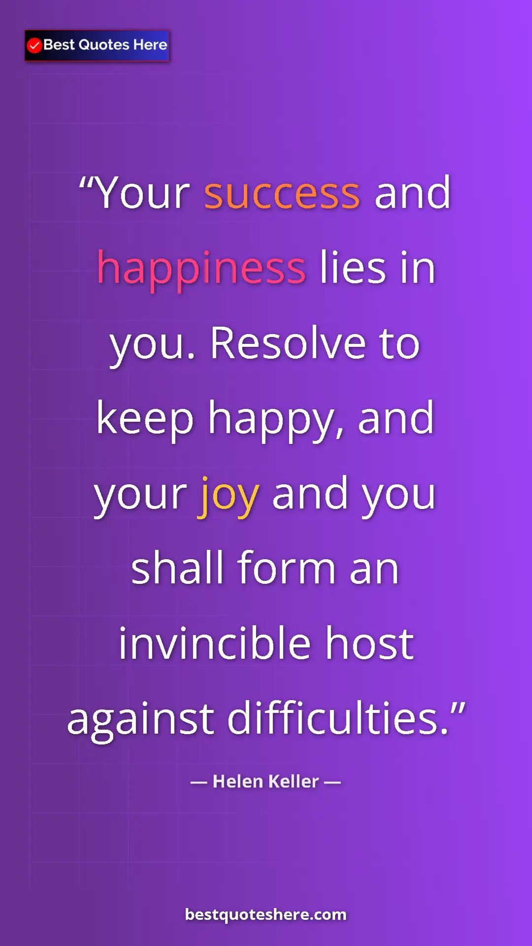 Helen Keller Quote Card: "Your success and happiness lies in you. Resolve to keep..." Pinterest quote poster by Helen Keller: "Your success and happiness lies in you. Resolve to keep..."