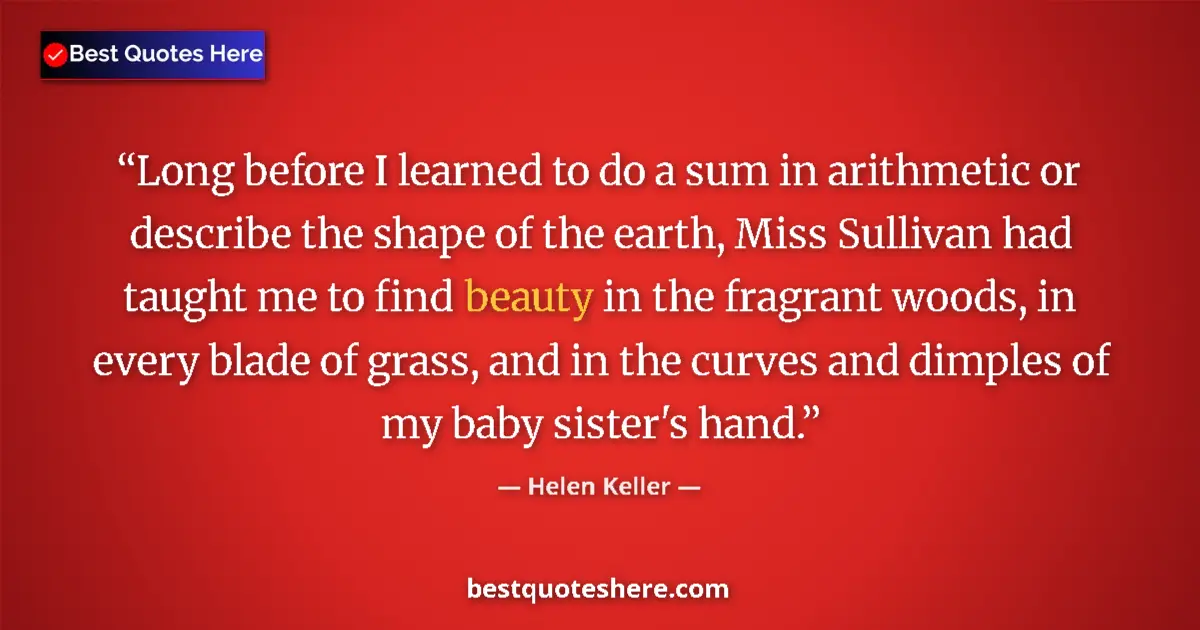 Quote by Helen Keller: Long before I learned to do a sum in arithmetic or describe the shape of the earth, Miss Sullivan ha...