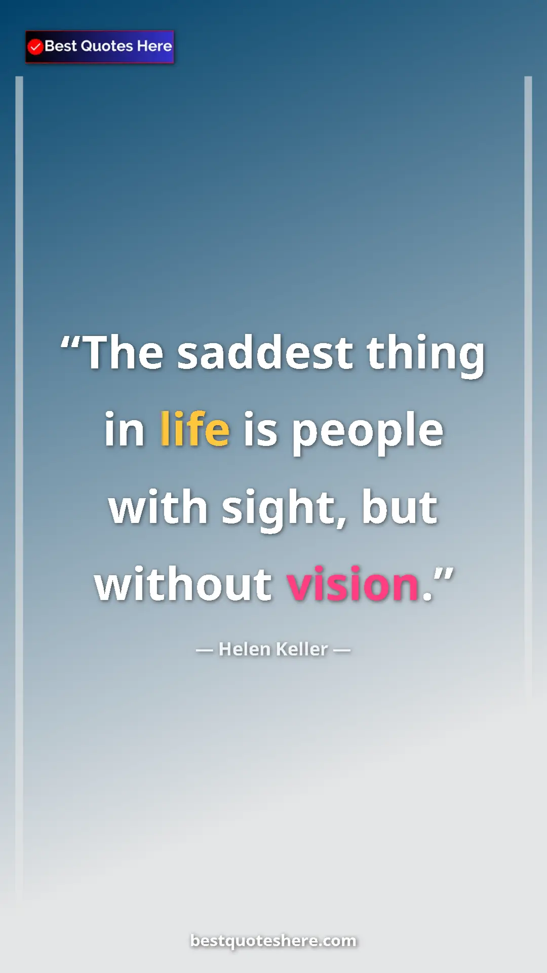 Helen Keller Quote Card: "The saddest thing in life is people with sight, but without..." Pinterest quote poster by Helen Keller: "The saddest thing in life is people with sight, but without..."