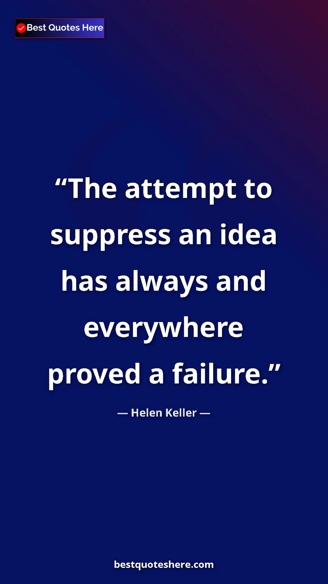 Helen Keller Quote Card: "The attempt to suppress an idea has always and everywhere..." Pinterest quote poster by Helen Keller: "The attempt to suppress an idea has always and everywhere..."