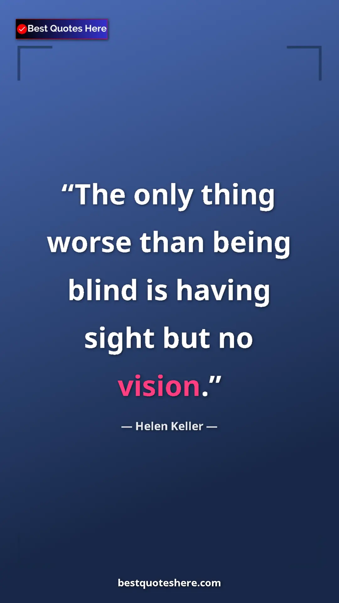 Helen Keller Quote Card: "The only thing worse than being blind is having sight but..." Pinterest quote poster by Helen Keller: "The only thing worse than being blind is having sight but..."