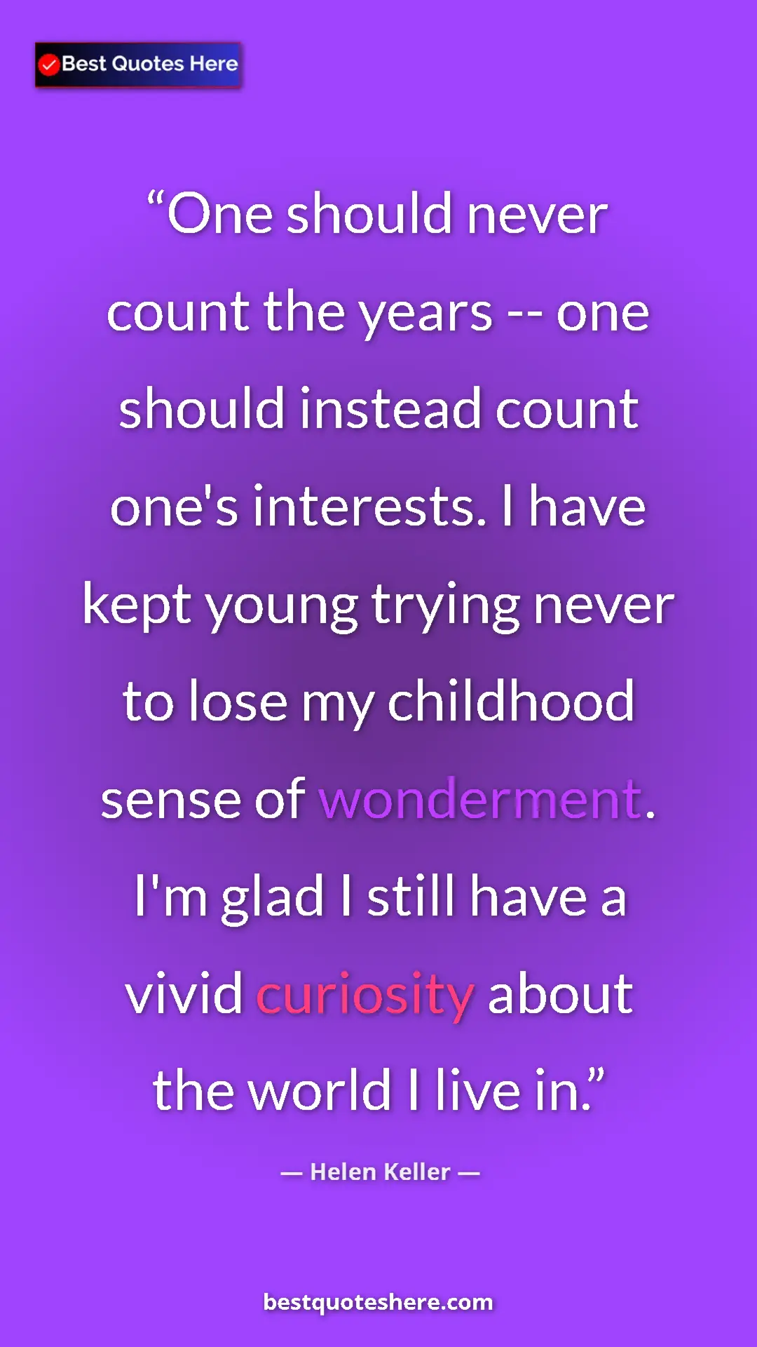 Helen Keller Quote Card: "One should never count the years -- one should instead..." Pinterest quote poster by Helen Keller: "One should never count the years -- one should instead..."