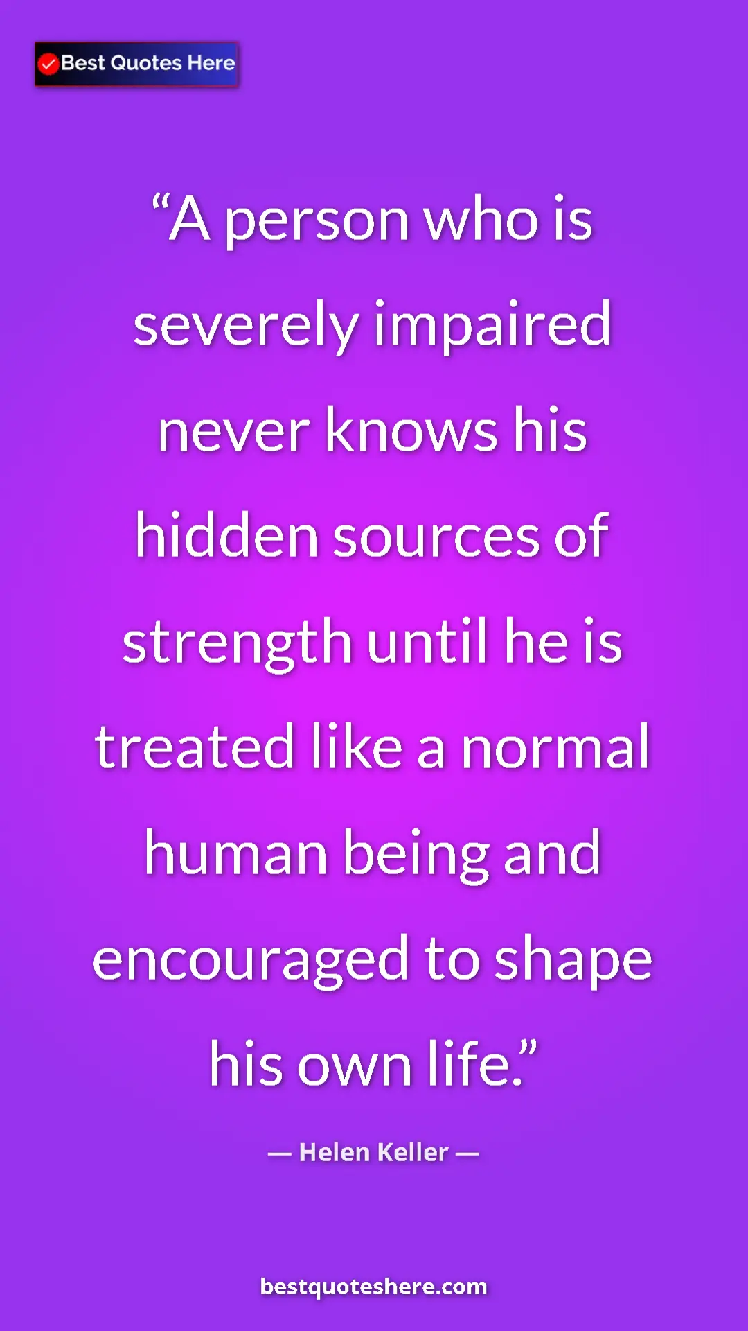 Helen Keller Quote Card: "A person who is severely impaired never knows his hidden..." Pinterest quote poster by Helen Keller: "A person who is severely impaired never knows his hidden..."