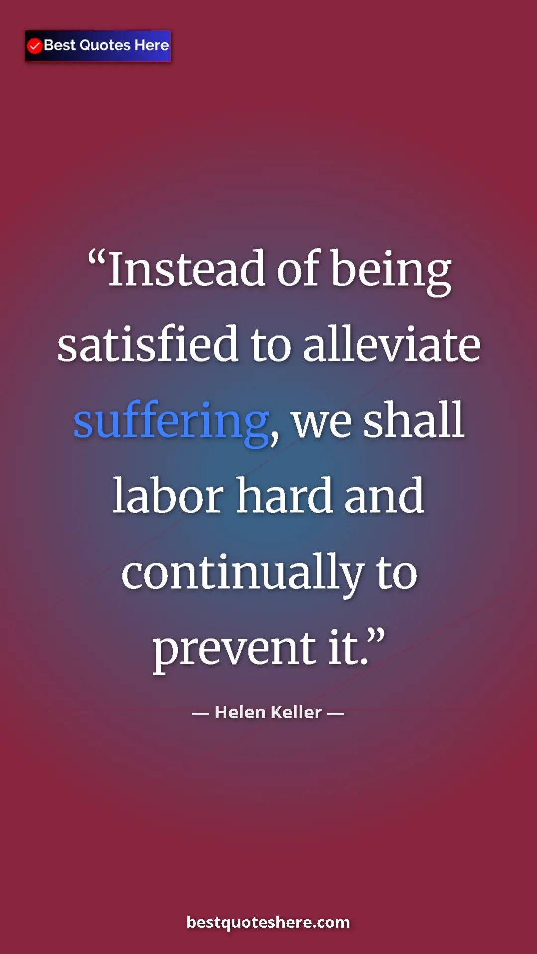 Pinterest quote poster by Helen Keller: "Instead of being satisfied to alleviate suffering, we shall..."