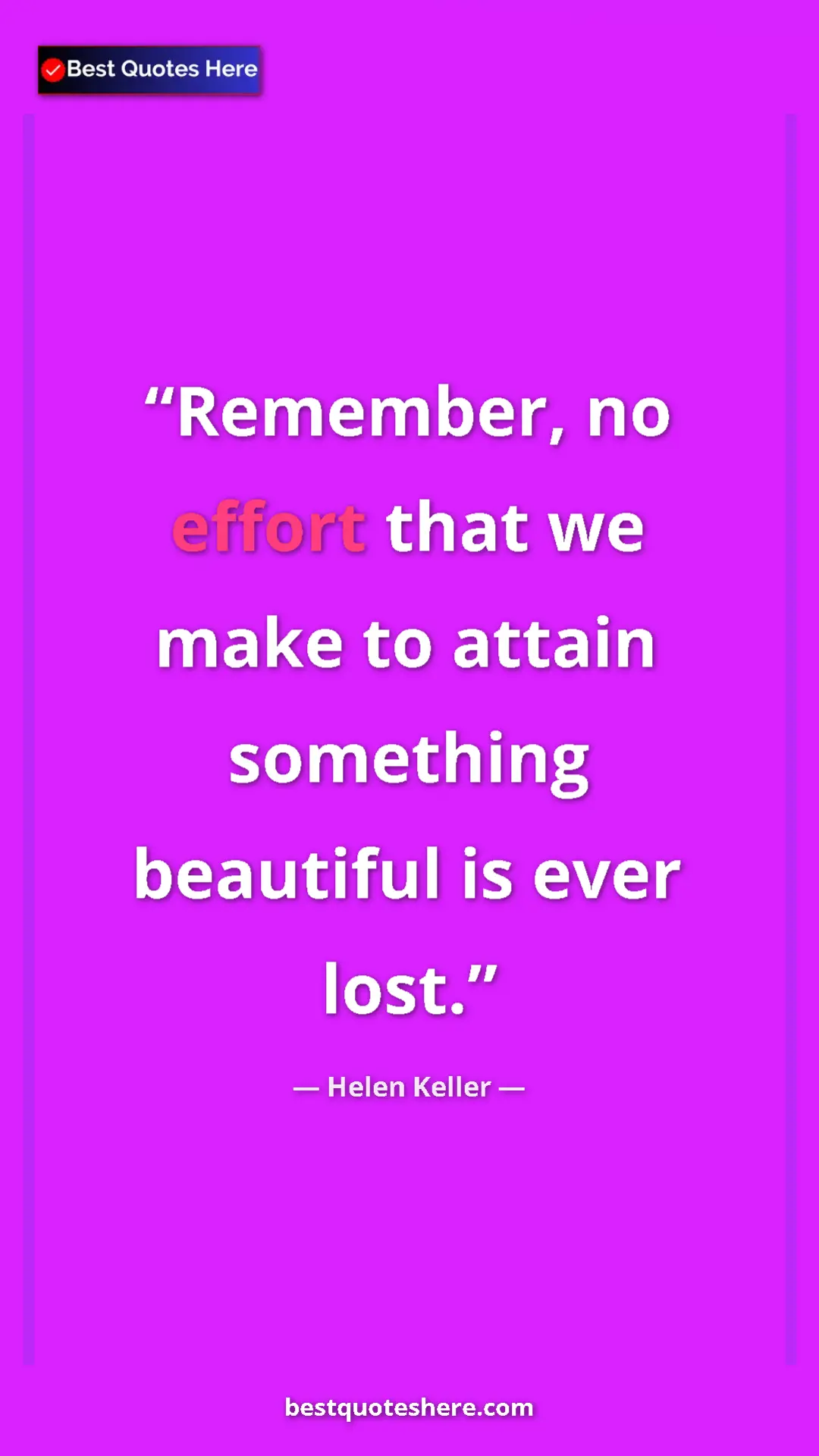 Helen Keller Quote Card: "Remember, no effort that we make to attain something..." Pinterest quote poster by Helen Keller: "Remember, no effort that we make to attain something..."