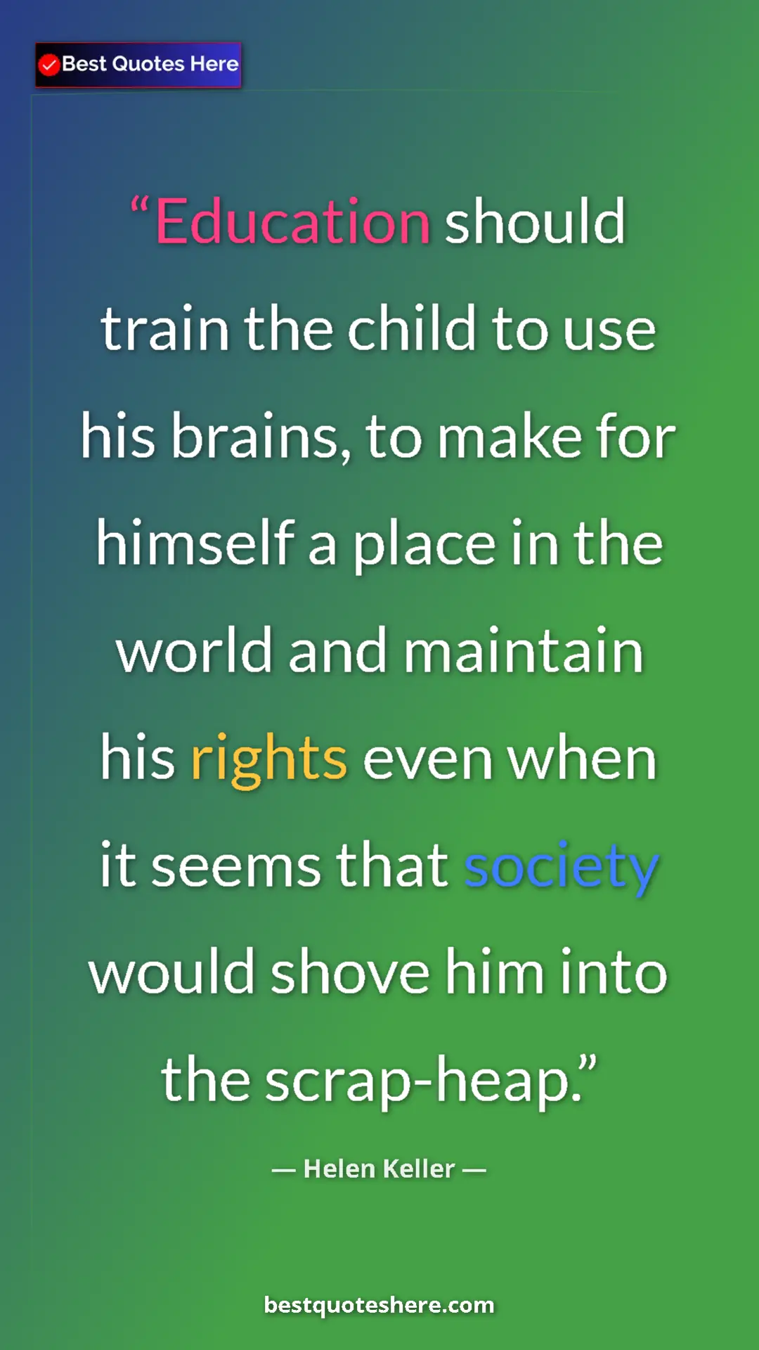 Helen Keller Quote Card: "Education should train the child to use his brains, to make..." Pinterest quote poster by Helen Keller: "Education should train the child to use his brains, to make..."
