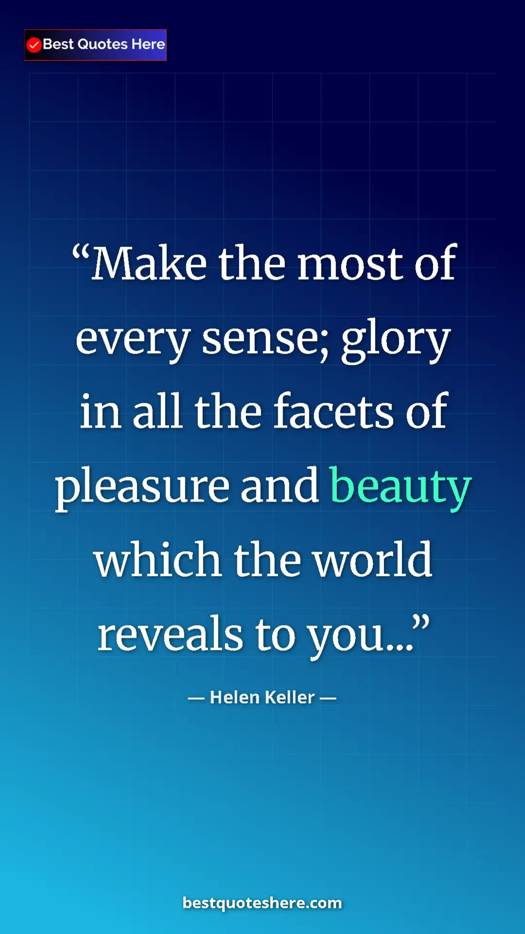 Helen Keller Quote Card: "Make the most of every sense; glory in all the facets of..." Pinterest quote poster by Helen Keller: "Make the most of every sense; glory in all the facets of..."
