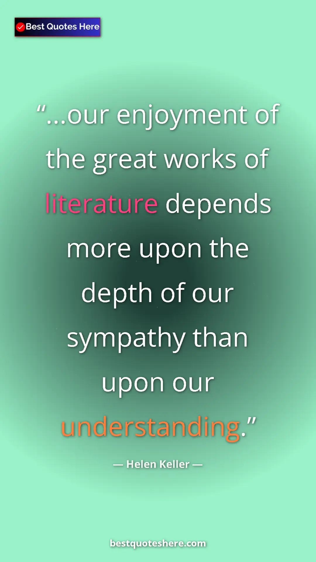 Helen Keller Quote Card: "...our enjoyment of the great works of literature depends..." Pinterest quote poster by Helen Keller: "...our enjoyment of the great works of literature depends..."