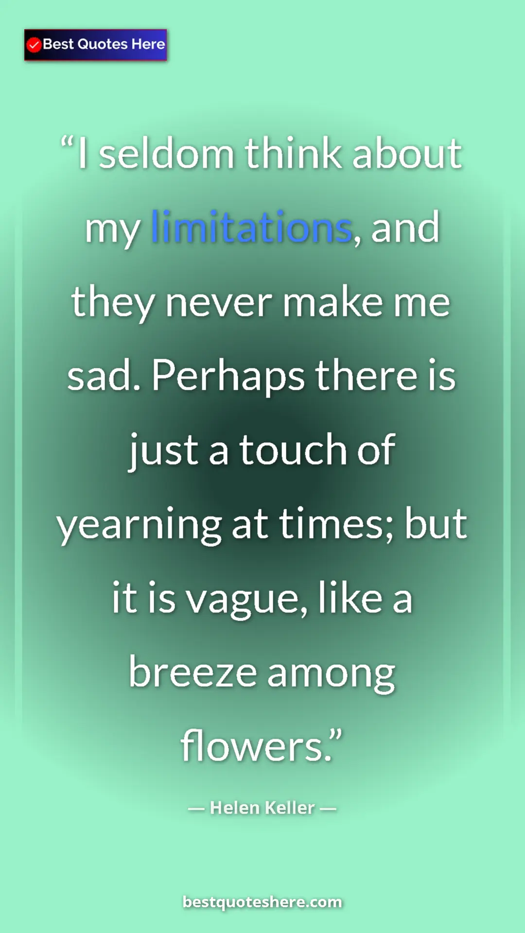 Helen Keller Quote Card: "I seldom think about my limitations, and they never make me..." Pinterest quote poster by Helen Keller: "I seldom think about my limitations, and they never make me..."