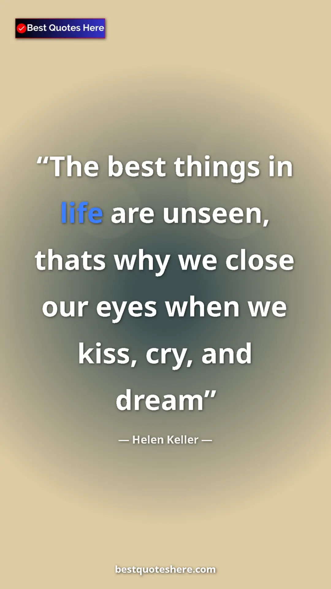 Helen Keller Quote Card: "The best things in life are unseen, thats why we close our..." Pinterest quote poster by Helen Keller: "The best things in life are unseen, thats why we close our..."