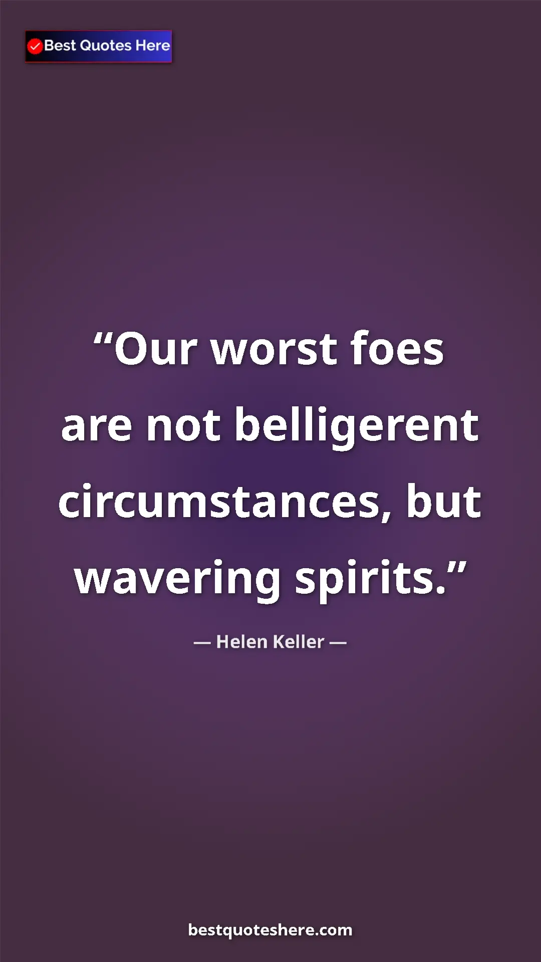 Pinterest quote poster by Helen Keller: "Our worst foes are not belligerent circumstances, but..."
