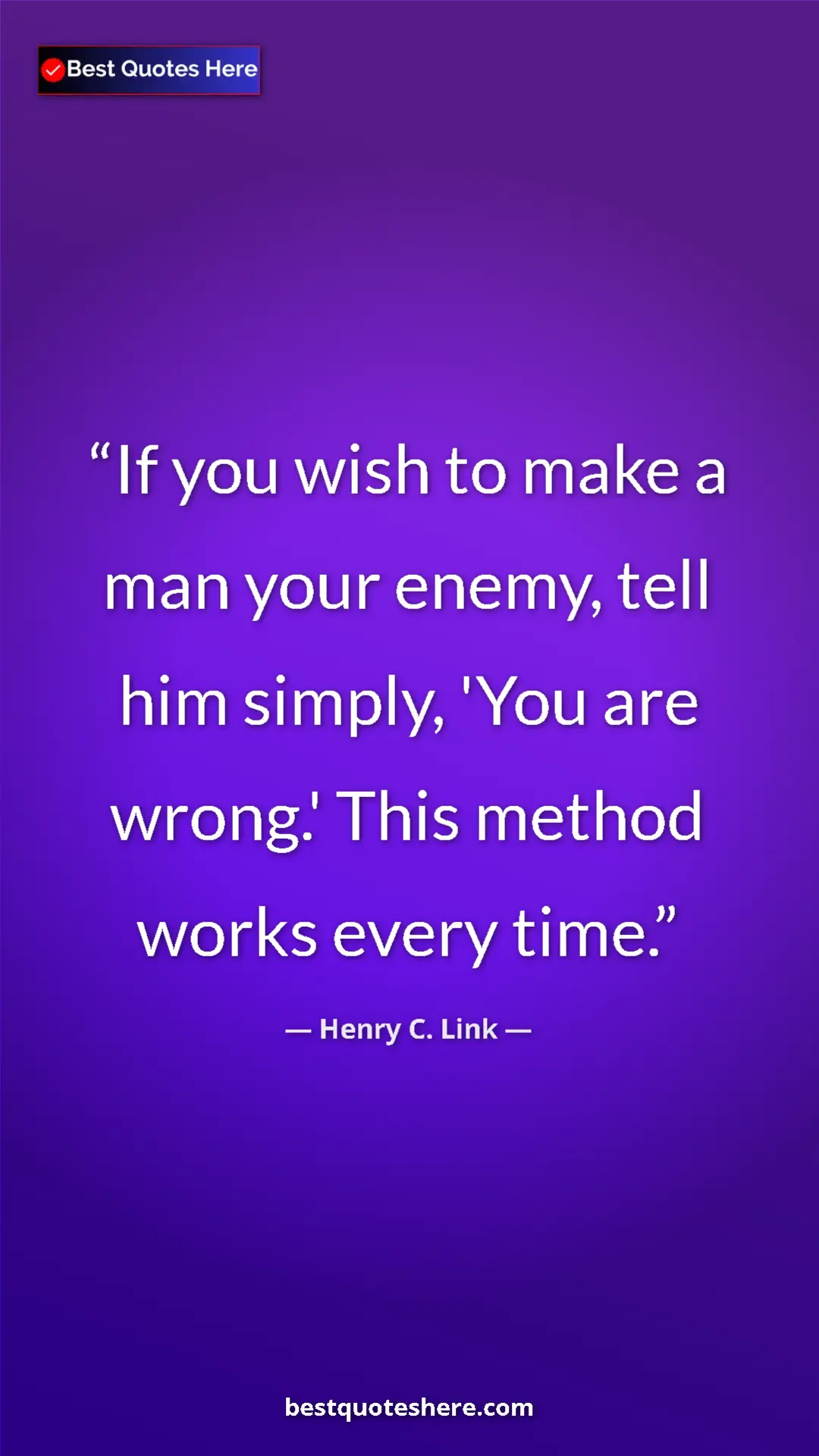 Henry C. Link Quote Card: "If you wish to make a man your enemy, tell him simply, 'You..." Pinterest quote poster by Henry C. Link: "If you wish to make a man your enemy, tell him simply, 'You..."