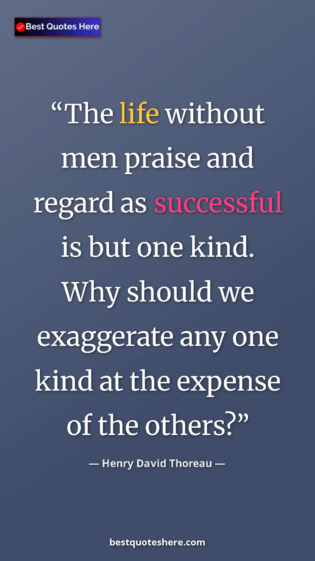 Henry David Thoreau Quote Card: "The life without men praise and regard as successful is but..." Pinterest quote poster by Henry David Thoreau: "The life without men praise and regard as successful is but..."