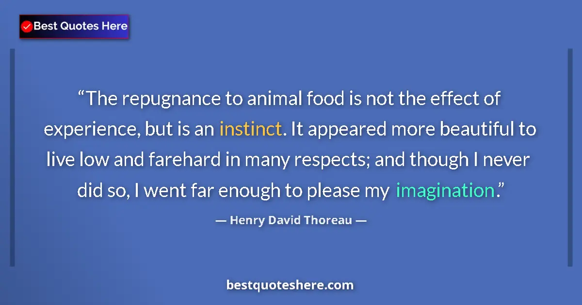 Quote by Henry David Thoreau: The repugnance to animal food is not the effect of experience, but is an instinct. It appeared more ...
