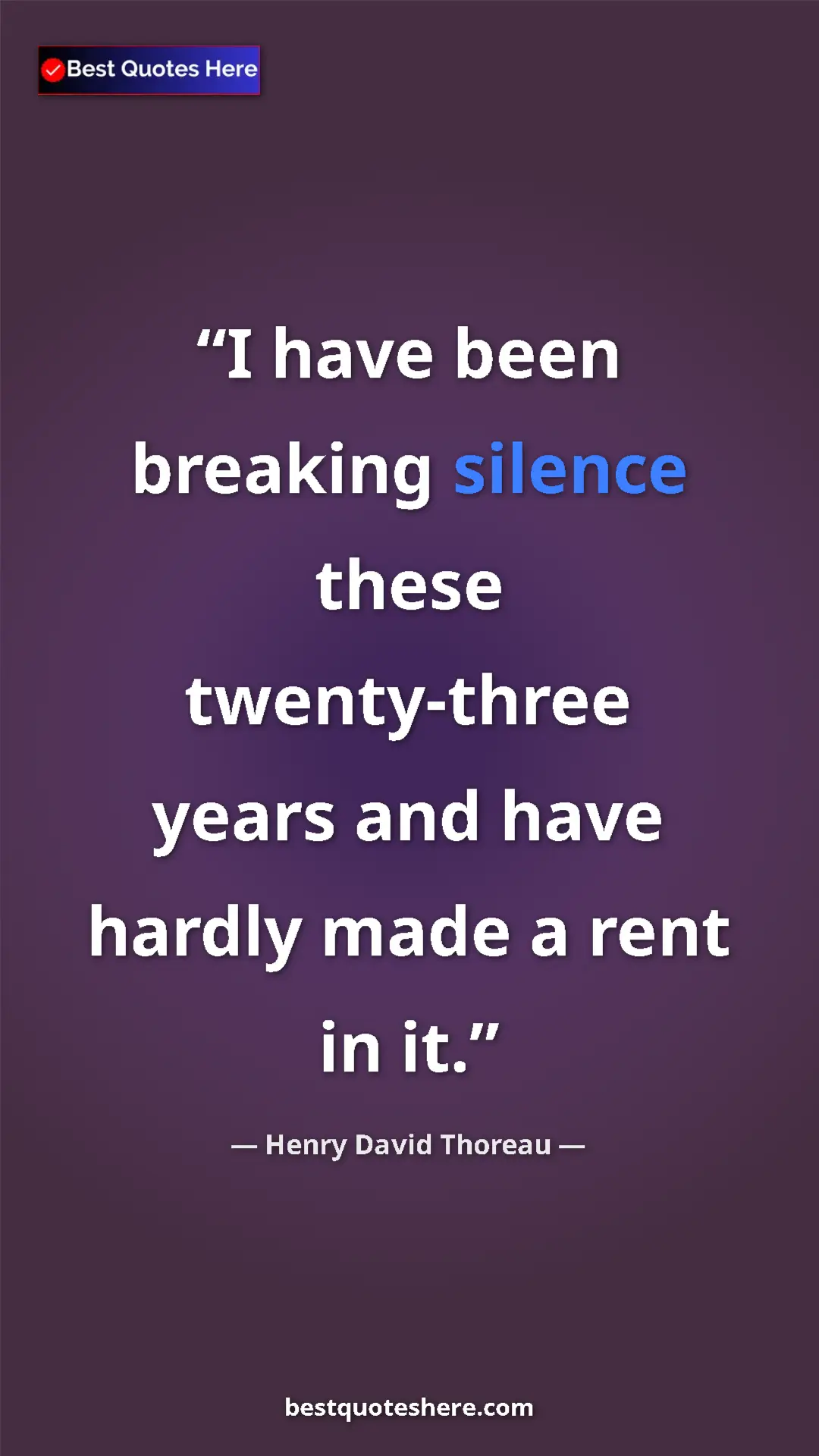 Pinterest quote poster by Henry David Thoreau: "I have been breaking silence these twenty-three years and..."