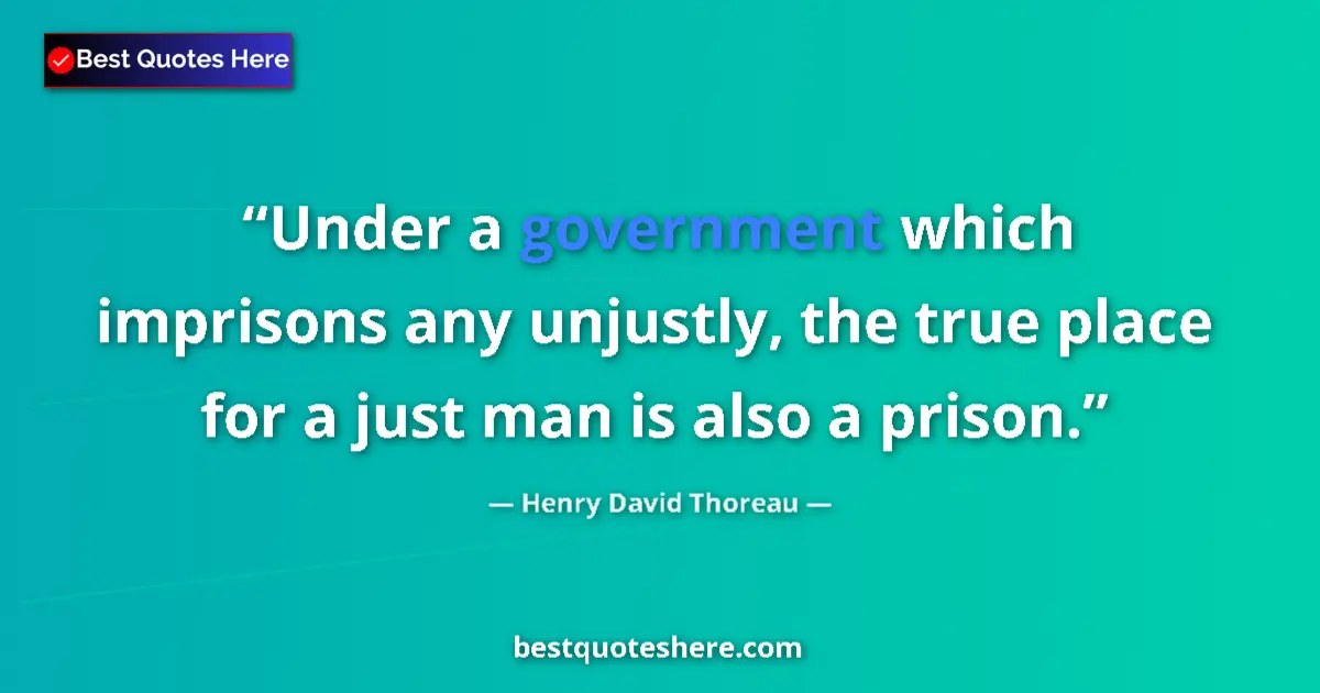 Quote by Henry David Thoreau: Under a government which imprisons any unjustly, the true place for a just man is also a prison....