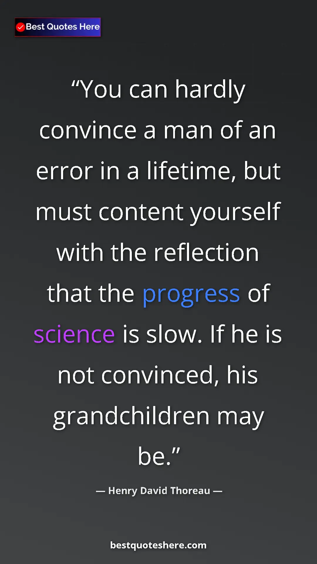 Henry David Thoreau Quote Card: "You can hardly convince a man of an error in a lifetime,..." Pinterest quote poster by Henry David Thoreau: "You can hardly convince a man of an error in a lifetime,..."